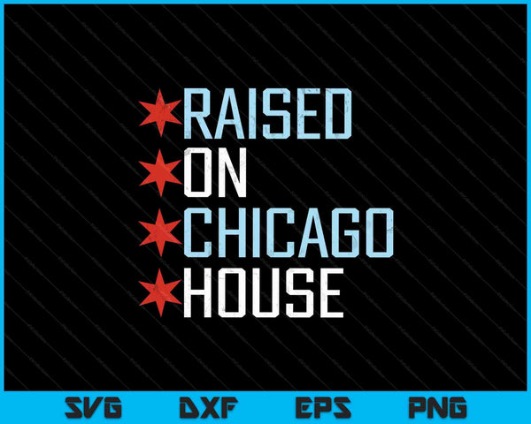 Raised on Chicago House SVG PNG Cutting Printable Files