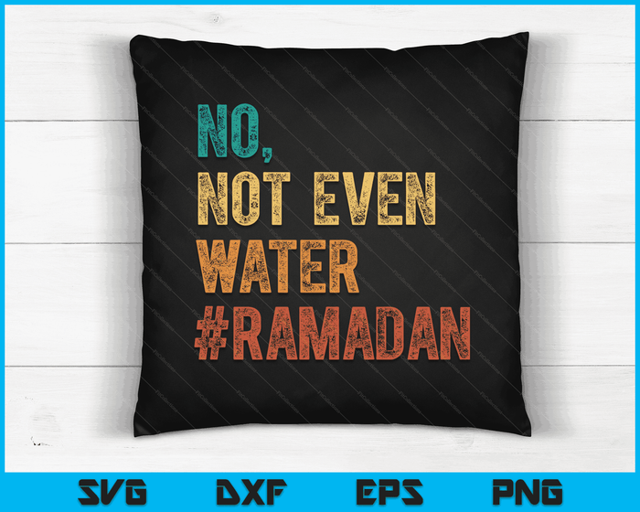 Ramadan Kareem Mubarak No Not Even Water Ramadan SVG PNG Digital Printable Files