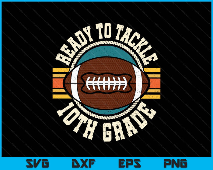 Ready To Tackle 10th Grade Football First Day Boys Toddlers SVG PNG Digital Printable Files Ready To Tackle 10th Grade Football First Day Boys Toddlers SVG PNG Digital Printable Files