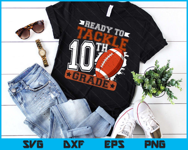 Ready To Tackle 10th Grade Football First Day SVG PNG Digital Printable Files