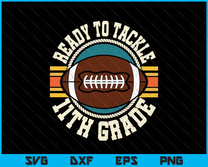 Ready To Tackle 11th Grade Football First Day Boys Toddlers SVG PNG Digital Printable Files Ready To Tackle 11th Grade Football First Day Boys Toddlers SVG PNG Digital Printable Files