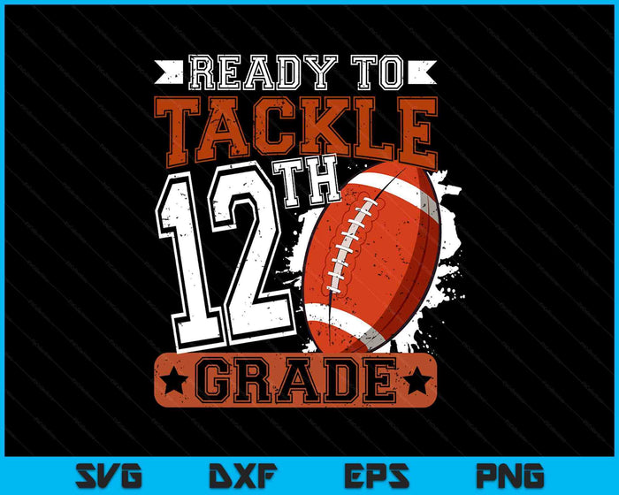 Ready To Tackle 12th Grade Football First Day SVG PNG Digital Printable Files Ready To Tackle 12th Grade Football First Day SVG PNG Digital Printable Files