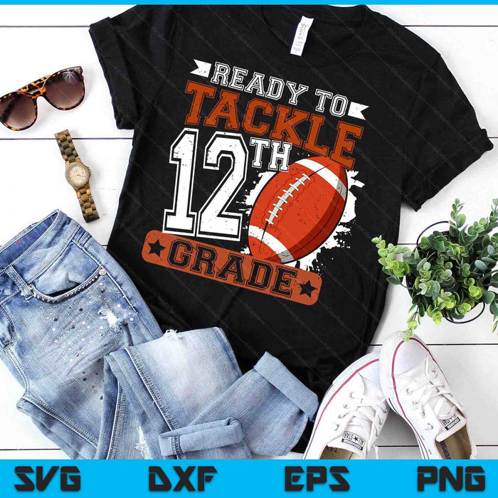 Ready To Tackle 12th Grade Football First Day SVG PNG Digital Printable Files Ready To Tackle 12th Grade Football First Day SVG PNG Digital Printable Files