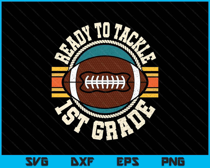 Ready To Tackle 1st Grade Football First Day Boys Toddlers SVG PNG Digital Printable Files Ready To Tackle 1st Grade Football First Day Boys Toddlers SVG PNG Digital Printable Files