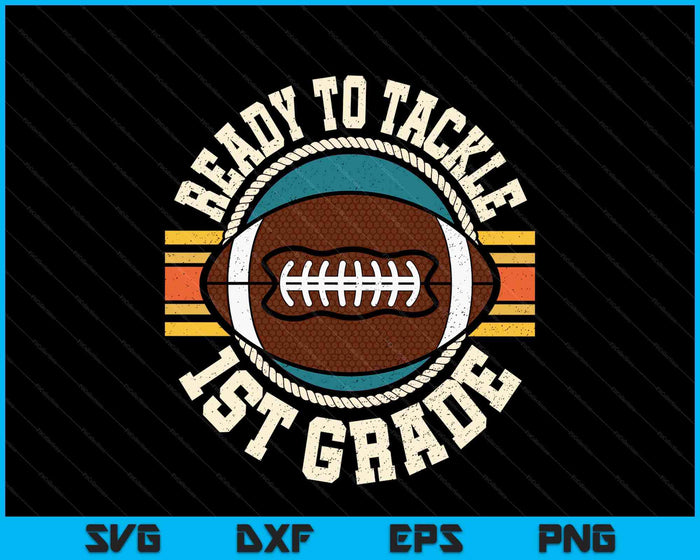 Ready To Tackle 1st Grade Football First Day SVG PNG Digital Printable Files Ready To Tackle 1st Grade Football First Day SVG PNG Digital Printable Files