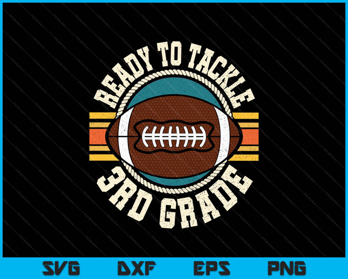 Ready To Tackle 3rd Grade Football First Day Boys Toddlers SVG PNG Digital Printable Files Ready To Tackle 3rd Grade Football First Day Boys Toddlers SVG PNG Digital Printable Files
