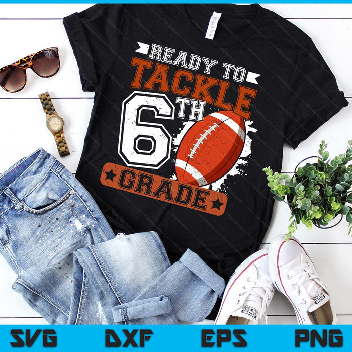 Ready To Tackle 6th Grade Football First Day SVG PNG Digital Printable Files Ready To Tackle 6th Grade Football First Day SVG PNG Digital Printable Files