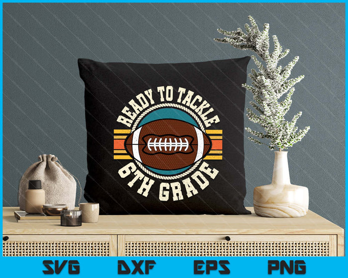 Ready To Tackle 6th Grade Football First Day Boys Toddlers SVG PNG Digital Printable Files Ready To Tackle 6th Grade Football First Day Boys Toddlers SVG PNG Digital Printable Files