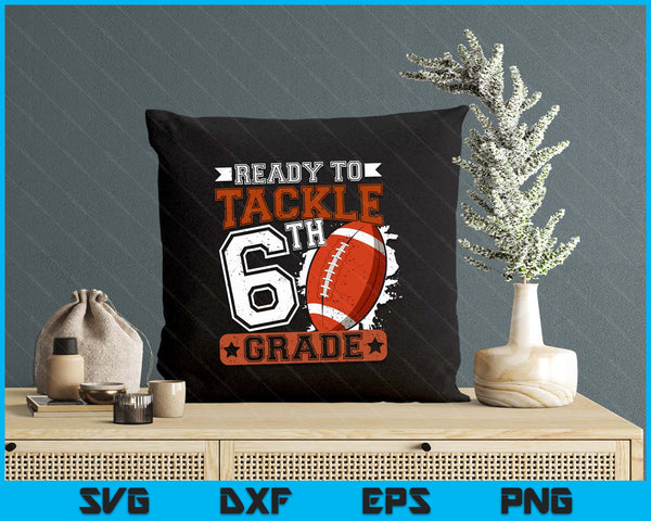 Ready To Tackle 6th Grade Football First Day SVG PNG Digital Printable Files
