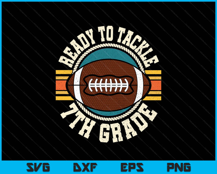Ready To Tackle 7th Grade Football First Day Boys Toddlers SVG PNG Digital Printable Files Ready To Tackle 7th Grade Football First Day Boys Toddlers SVG PNG Digital Printable Files