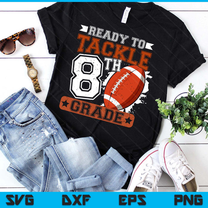 Ready To Tackle 8th Grade Football First Day SVG PNG Digital Printable Files Ready To Tackle 8th Grade Football First Day SVG PNG Digital Printable Files