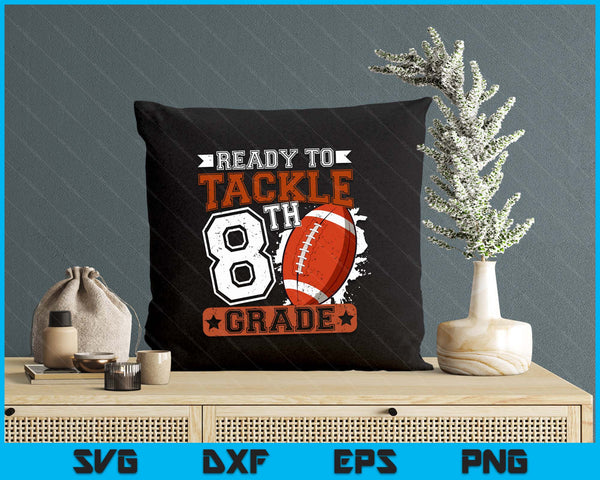 Ready To Tackle 8th Grade Football First Day SVG PNG Digital Printable Files