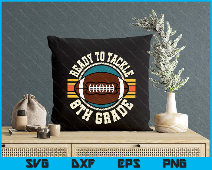 Ready To Tackle 8th Grade Football First Day Boys Toddlers SVG PNG Digital Printable Files Ready To Tackle 8th Grade Football First Day Boys Toddlers SVG PNG Digital Printable Files