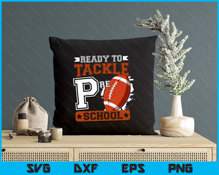 Ready To Tackle Preschool Football First Day SVG PNG Digital Printable Files Ready To Tackle Preschool Football First Day SVG PNG Digital Printable Files