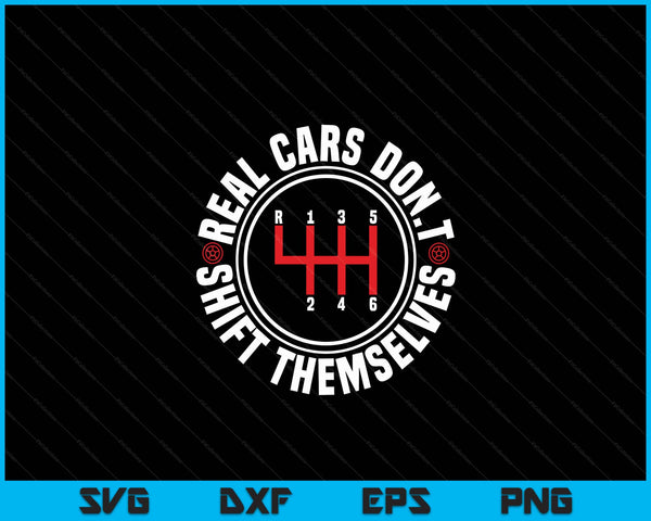 Real Cars Don't Themselves Funny Auto Racing Mechanic SVG PNG Digital Printable Files