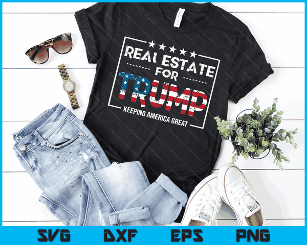 Real Estate For Trump Keeping America Great SVG PNG Digital Cutting Files