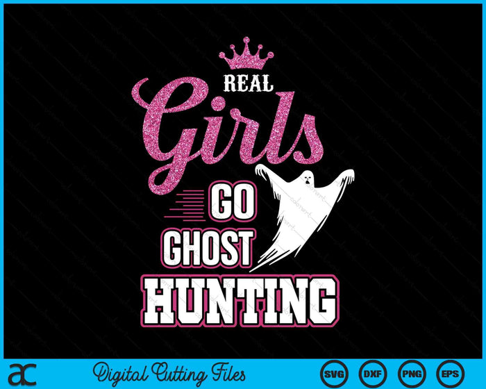 Real Girls Go Ghost Hunting Gifts For Ghost Hunters SVG PNG Digital Cutting Files Real Girls Go Ghost Hunting Gifts For Ghost Hunters SVG PNG Digital Cutting Files