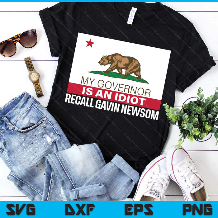 Recall Gavin Newsom Shirt California Flag Governor An Idiot SVG PNG Digital Printable Files Recall Gavin Newsom Shirt California Flag Governor An Idiot SVG PNG Digital Printable Files