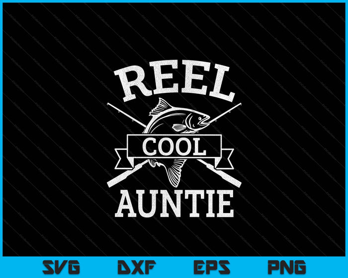 Reel Cool Auntie For Fishing Mother's Day Birthday Christmas SVG PNG Digital Cutting Files Reel Cool Auntie For Fishing Mother's Day Birthday Christmas SVG PNG Digital Cutting Files