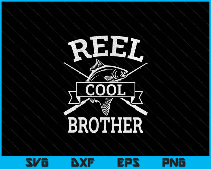 Reel Cool Brother For Fishing Father's Day Birthday Christmas SVG PNG Digital Cutting Files Reel Cool Brother For Fishing Father's Day Birthday Christmas SVG PNG Digital Cutting Files