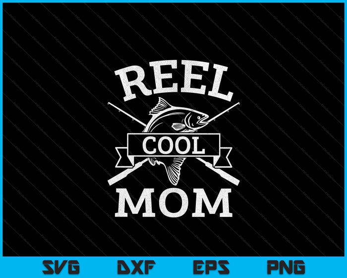 Reel Cool Mom For Fishing Mother's Day Birthday Christmas SVG PNG Digital Cutting Files Reel Cool Mom For Fishing Mother's Day Birthday Christmas SVG PNG Digital Cutting Files