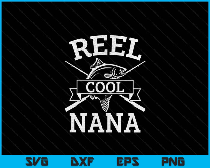Reel Cool Nana For Fishing Mother's Day Birthday Christmas SVG PNG Digital Cutting Files Reel Cool Nana For Fishing Mother's Day Birthday Christmas SVG PNG Digital Cutting Files