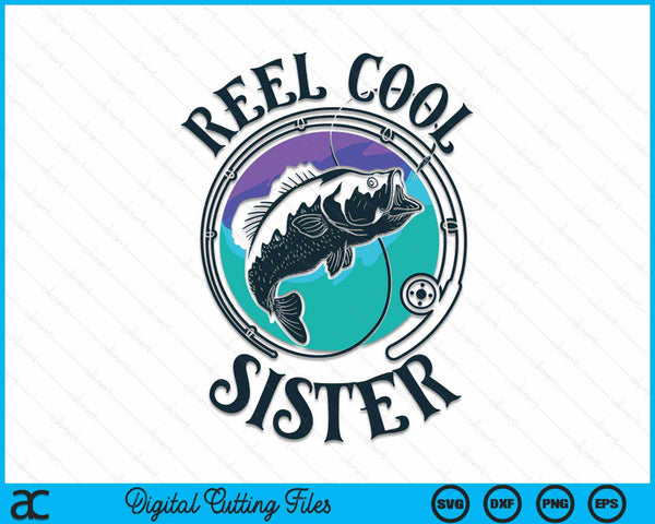 Reel Cool Sister Fishing Sister Gifts SVG PNG Digital Cutting File
