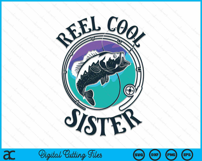 Reel Cool Sister Fishing Sister Gifts SVG PNG Digital Cutting File Reel Cool Sister Fishing Sister Gifts SVG PNG Digital Cutting File