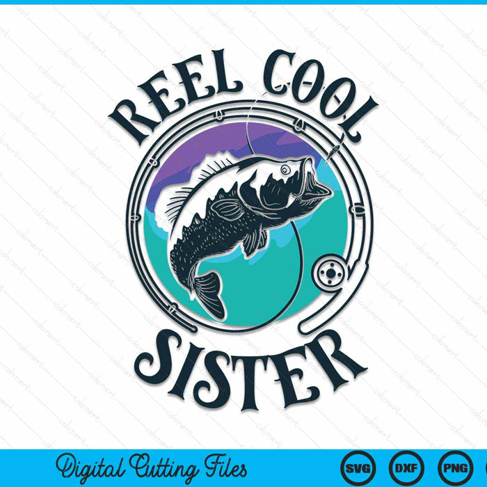 Reel Cool Sister Fishing Sister Gifts SVG PNG Digital Cutting File Reel Cool Sister Fishing Sister Gifts SVG PNG Digital Cutting File