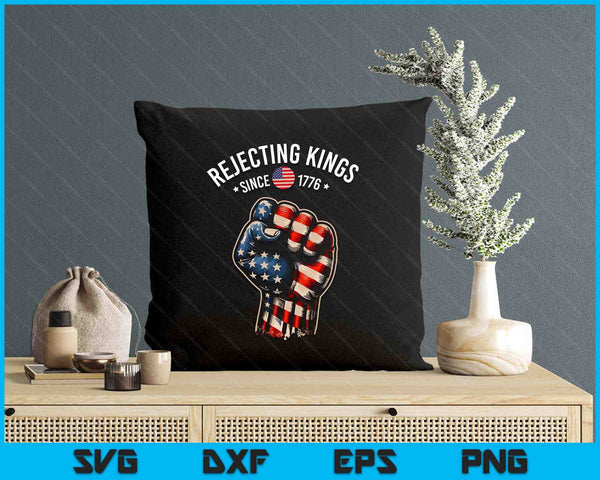Rejecting Kings Since 1776 Patriotic Freedom Art SVG PNG Digital Printable Files