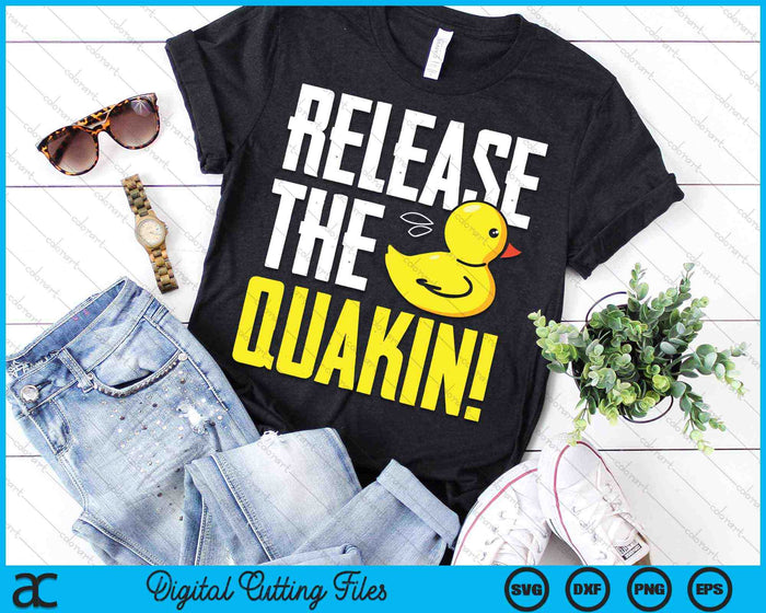 Release The Quackin! Graphic Rubber Duck SVG PNG Digital Cutting Files
