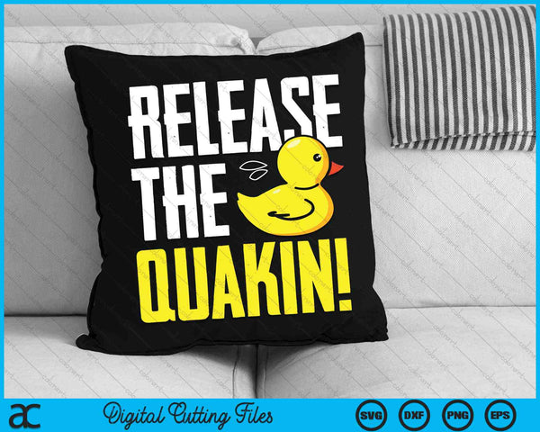 Release The Quackin! Graphic Rubber Duck SVG PNG Digital Cutting Files