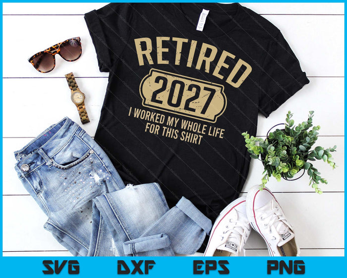 Retired 2027 Retirement Worked Whole Life For This SVG PNG Digital Printable Files Retired 2027 Retirement Worked Whole Life For This SVG PNG Digital Printable Files