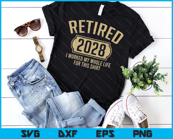 Retired 2028 Retirement Worked Whole Life For This SVG PNG Digital Printable Files