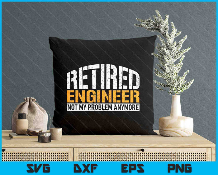 Retired Engineer Not My Problem Anymore Retirement SVG PNG Digital Printable Files Retired Engineer Not My Problem Anymore Retirement SVG PNG Digital Printable Files