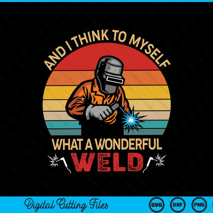 Retro And I Think To Myself What A Wonderful Weld SVG PNG Digital Cutting File