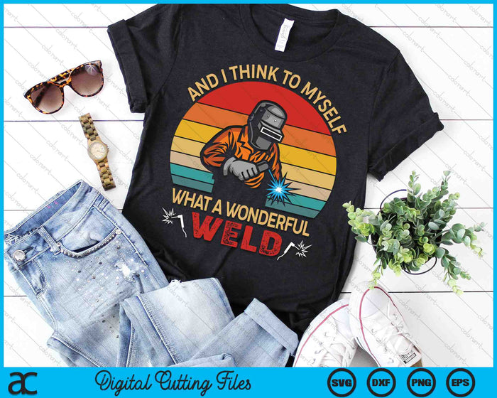 Retro And I Think To Myself What A Wonderful Weld SVG PNG Digital Cutting File