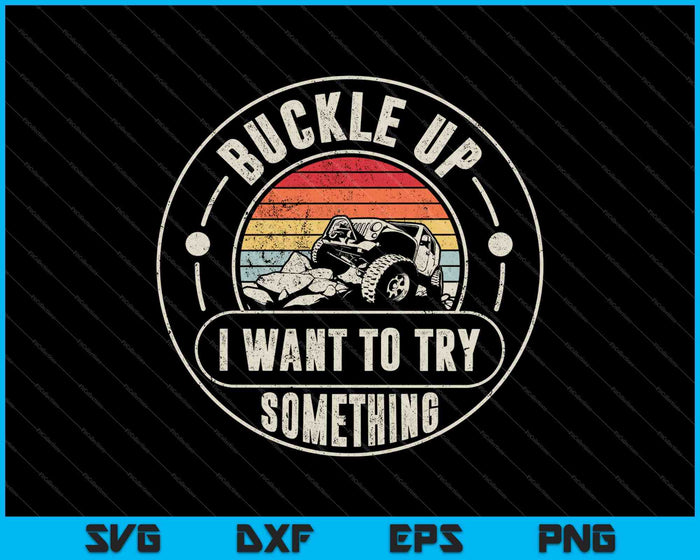 Retro Buckle Up I Want To Try Something Offroad Car SVG PNG Cutting Printable Files Retro Buckle Up I Want To Try Something Offroad Car SVG PNG Cutting Printable Files