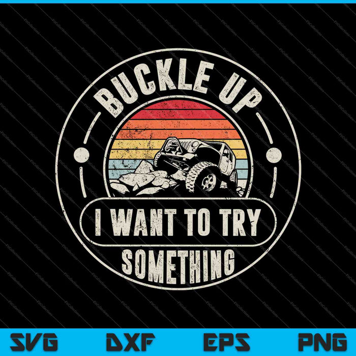 Retro Buckle Up I Want To Try Something Offroad Car SVG PNG Cutting Printable Files Retro Buckle Up I Want To Try Something Offroad Car SVG PNG Cutting Printable Files