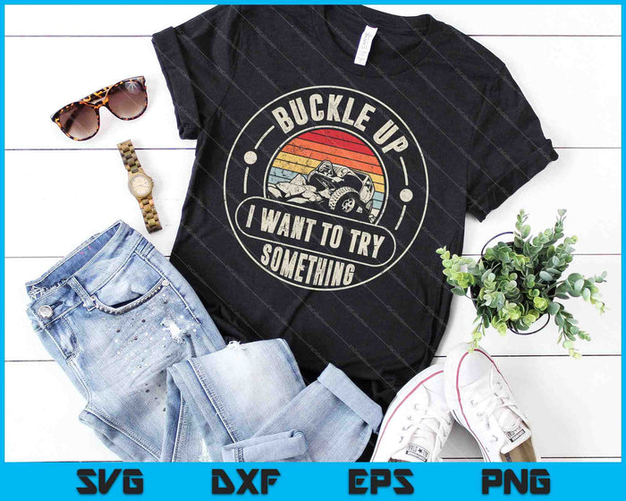 Retro Buckle Up I Want To Try Something Offroad Car SVG PNG Cutting Printable Files Retro Buckle Up I Want To Try Something Offroad Car SVG PNG Cutting Printable Files