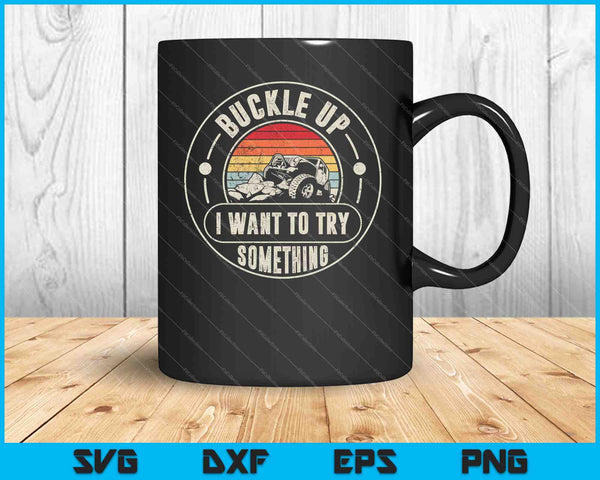 Retro Buckle Up I Want To Try Something Offroad Car SVG PNG Cutting Printable Files