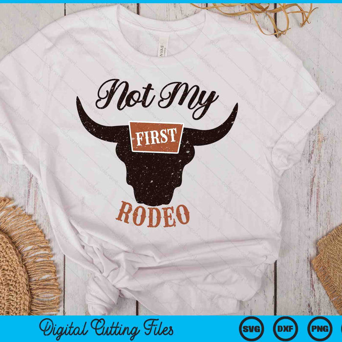 Retro Bull Skull Not My First Rodeo Western Country Cowboy SVG PNG Digital Cutting Files