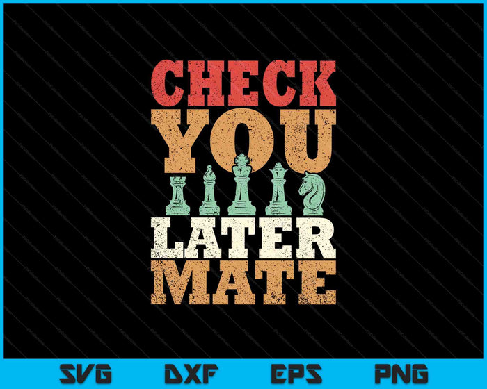 Retro Check You Later Mate Funny Checkmate Chess Pieces SVG PNG Digital Printable Files Retro Check You Later Mate Funny Checkmate Chess Pieces SVG PNG Digital Printable Files