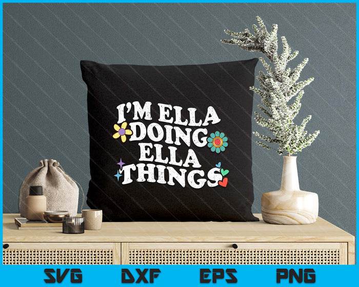 Retro Groovy I’m Ella Doing Ella Things Funny Mother's Day SVG PNG Digital Printable Files Retro Groovy I’m Ella Doing Ella Things Funny Mother's Day SVG PNG Digital Printable Files