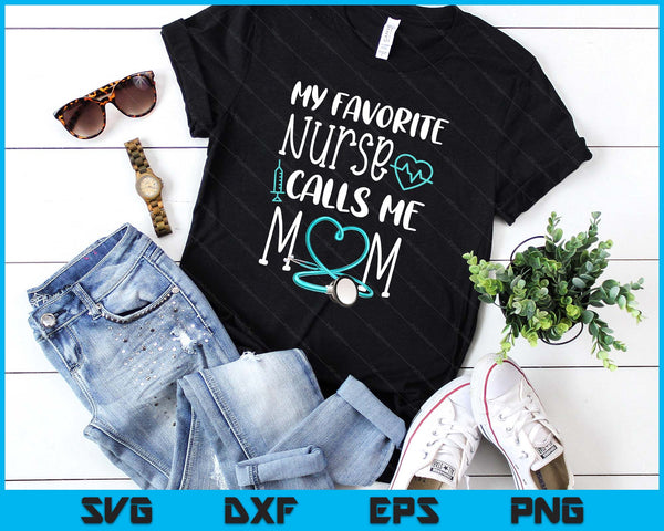 Rn Gift My Favorite Nurse Calls ME Mom Quote Teal SVG PNG Digital Printable Files