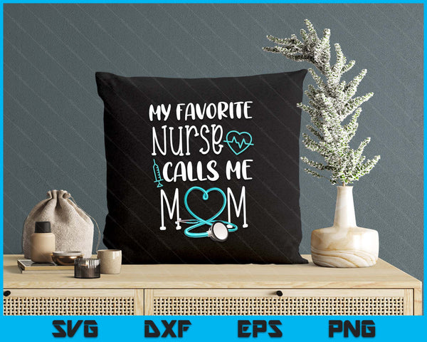 Rn Gift My Favorite Nurse Calls ME Mom Quote Teal SVG PNG Digital Printable Files