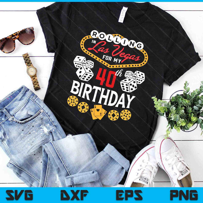 Rolling in Las Vegas for My 40th Birthday SVG PNG Digital Cutting Files Rolling in Las Vegas for My 40th Birthday SVG PNG Digital Cutting Files