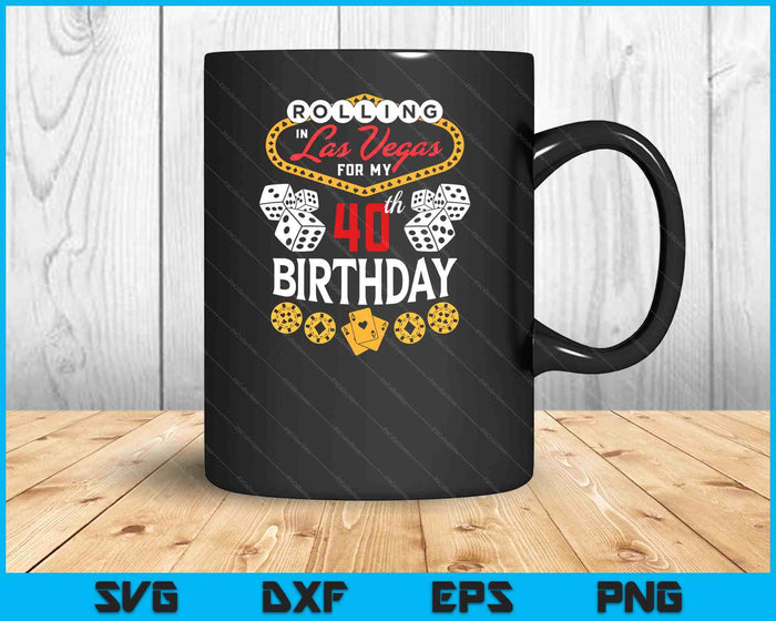 Rolling in Las Vegas for My 40th Birthday SVG PNG Digital Cutting Files Rolling in Las Vegas for My 40th Birthday SVG PNG Digital Cutting Files