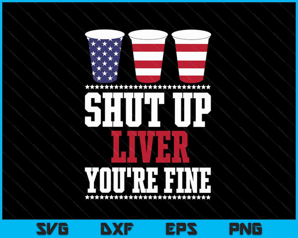 Shut Up Liver You're Fine Beer Cups SVG PNG Digital Cutting Files