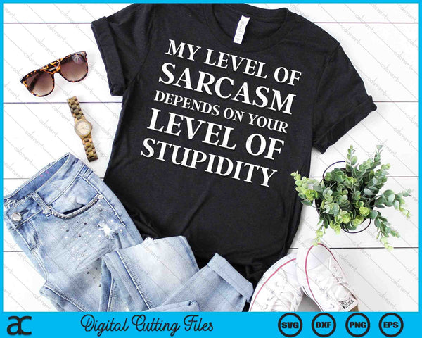Sarcastic Humor My Level of Sarcasm SVG PNG Digital Cutting Files